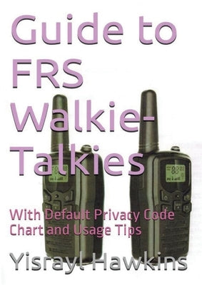 Guide to FRS Walkie-Talkies by Hawkins, Yisrayl