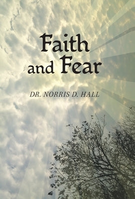 Faith and Fear by Hall, Norris D.