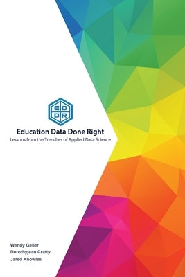Education Data Done Right: Lessons from the Trenches of Applied Data Science by Cratty, Dorothyjean