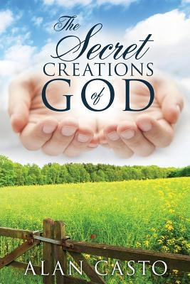 The Secret Creations Of God by Casto, Alan
