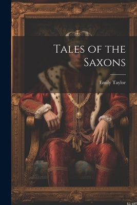 Tales of the Saxons by Taylor, Emily