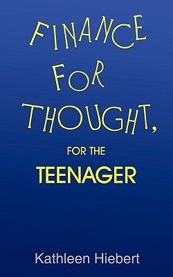 Finance for Thought, for the Teenager by Hiebert, Kathleen