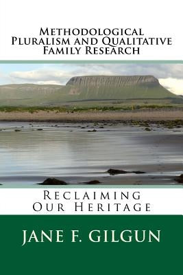 Methodological Pluralism and Qualitative Family Research by Gilgun Phd, Jane F.