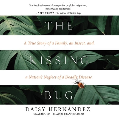 The Kissing Bug: A True Story of a Family, an Insect, and a Nation's Neglect of a Deadly Disease by Hernández, Daisy