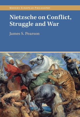 Nietzsche on Conflict, Struggle and War by Pearson, James S.
