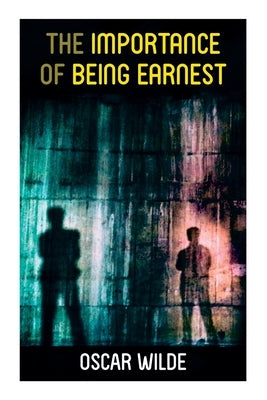 The Importance of Being Earnest by Wilde, Oscar