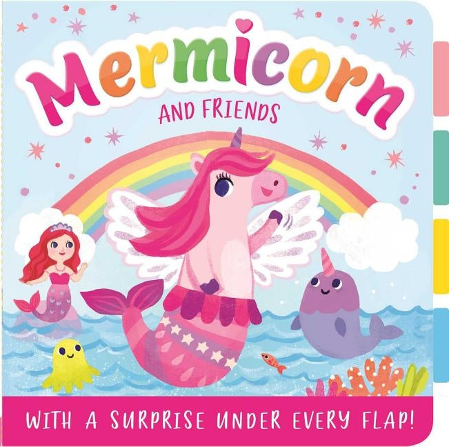 Mermicorn and Friends: With a Surprise Under Every Flap! by Igloobooks