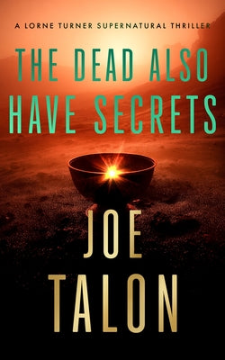 The Dead Also Have Secrets: A Supernatural Mystery of a Cursed Relic on Exmoor by Talon, Joe