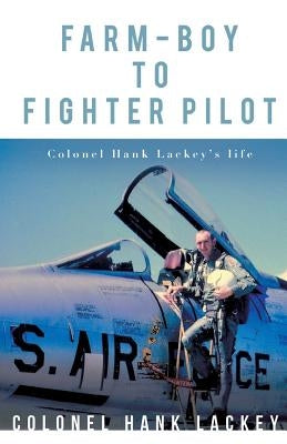 Farm-Boy to Fighter Pilot by Lackey, Colonel Hank