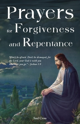Prayers for Forgiveness and Repentance by Cross, Saul