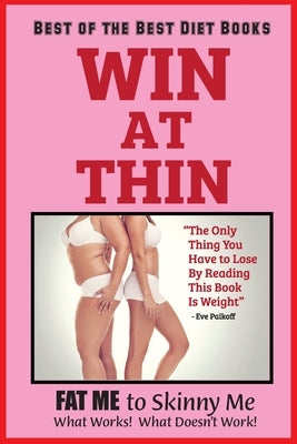 WIN AT THIN "The Best of the Best Diet Book": The Only Thing You Have to Lose by Reading this Book Is Weight - 5 STAR REVIEWS! by Lampert, Sharon Esther