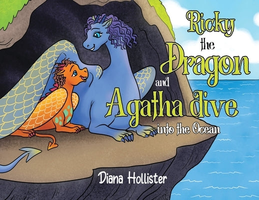 Ricky the Dragon and Agatha dive into the Ocean by Hollister, Diana