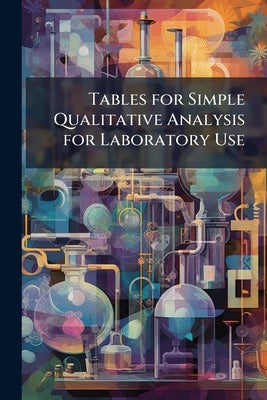 Tables for Simple Qualitative Analysis for Laboratory Use by Anonymous