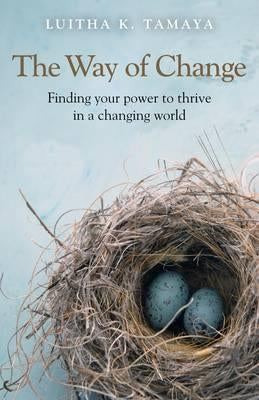 The Way of Change: Finding Your Power to Thrive in a Changing World by Tamaya, Luitha K.