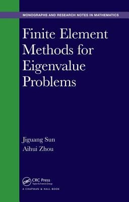 Finite Element Methods for Eigenvalue Problems by Sun, Jiguang