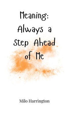 Meaning: Always a Step Ahead of Me by Harrington, Milo