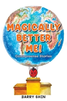 Magically Better Me: Common Sense Stories by Shin, Barry