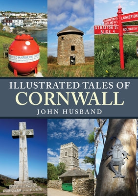Illustrated Tales of Cornwall by Husband, John