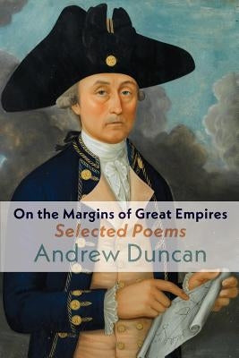 On the Margins of Great Empires: Selected Poems by Duncan, Andrew