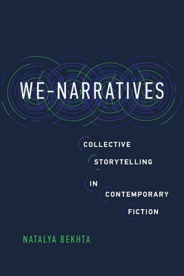 We-Narratives: Collective Storytelling in Contemporary Fiction by Bekhta, Natalya