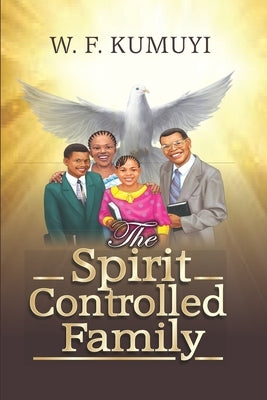 Spirit Controlled Family by Kumuyi, Pastor (Dr ). William F.