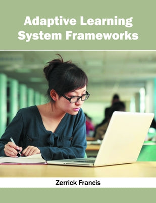 Adaptive Learning System Frameworks by Francis, Zerrick