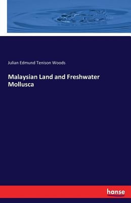 Malaysian Land and Freshwater Mollusca by Woods, Julian Edmund Tenison