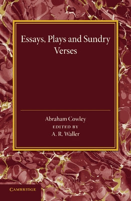 Essays, Plays and Sundry Verses by Cowley, Abraham Etc