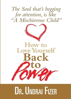 How To Love Yourself Back to Power by Fizer, Undrai