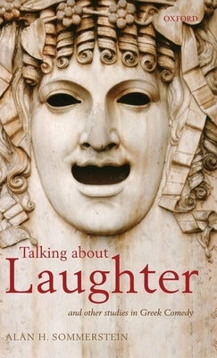 Talking about Laughter: And Other Studies in Greek Comedy by Sommerstein, Alan H.