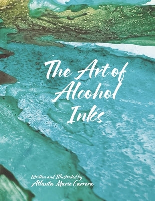 The Art of Alcohol Inks by Carrera, Atlanta Marie