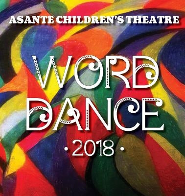 Asante Children's Theatre: Word Dance 2018 by Shoup, Barbara