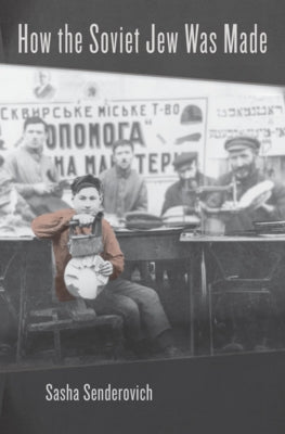 How the Soviet Jew Was Made by Senderovich, Sasha