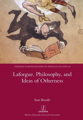 Laforgue, Philosophy, and Ideas of Otherness by Bootle, Sam
