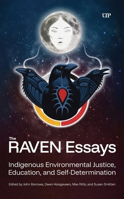 The Raven Essays: Indigenous Environmental Justice, Education, and Self-Determination by Borrows, John