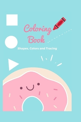 Coloring book: Coloring book -shapes, colors, and tracing - for kids ages 4-8 Assortment Includes Kids Coloring and Activity Books wi by Zaza, Rania Majed