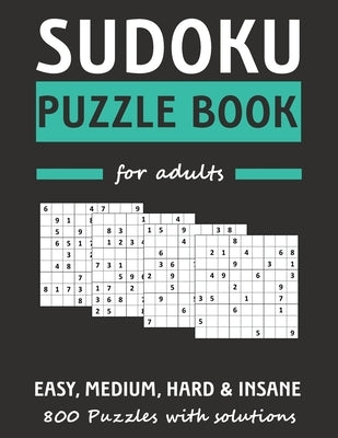 Sudoku Puzzle Book For Adults: 800 Easy, Medium, Hard & Insane Difficulty Sudoku Puzzles With Solutions by Publishing, Ljb