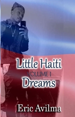 Little Haiti Dreams: Volume I by Avilma, Eric