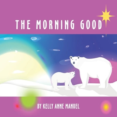 The Morning Good by Manuel, Kelly Anne