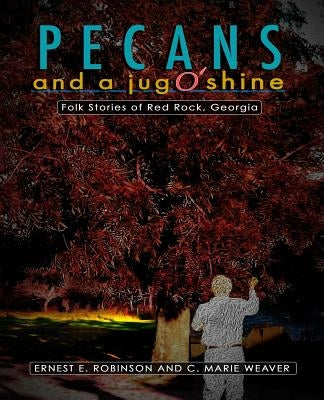 Pecans And A Jug O' Shine by Weaver, C. Marie