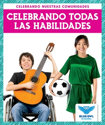 Celebrando Todas Las Habilidades (Celebrating All Abilties) by Colich, Abby