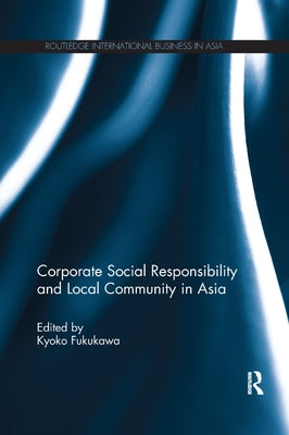Corporate Social Responsibility and Local Community in Asia by Fukukawa, Kyoko