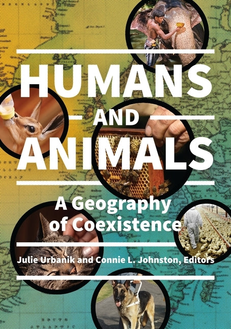 Humans and Animals: A Geography of Coexistence by Urbanik, Julie