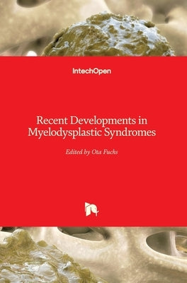 Recent Developments in Myelodysplastic Syndromes by Fuchs, Ota
