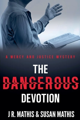 The Dangerous Devotion by Mathis, J. R.