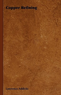Copper Refining by Addicks, Lawrence