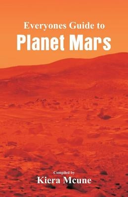 Everyone's Guide to Planet Mars by McUne, Kiera