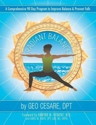 Radiant Balance: A Comprehensive 90 Day Program to Improve Balance & Prevent Falls by Cesare Dpt, Geo