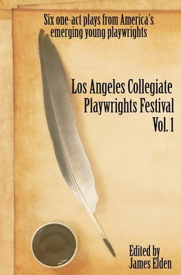 The Los Angeles Collegiate Playwrights Festival Volume 1 by Brannan, Covi Loveridge