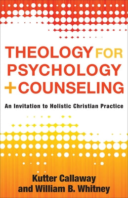 Theology for Psychology and Counseling by Callaway, Kutter